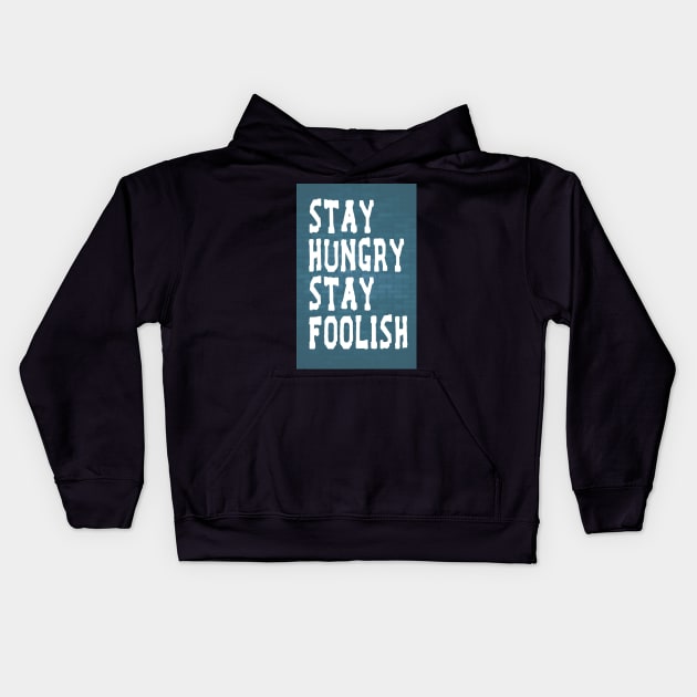 Stay Hungry Stay Foolish Inspirational Quote Kids Hoodie by creativeideaz